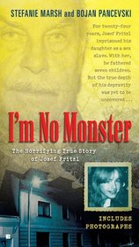 I'm No Monster: The Horrifying True Story of Josef Fritzl