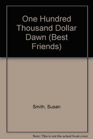One Hundred Thousand Dollar Dawn (Best Friends, No. 7)