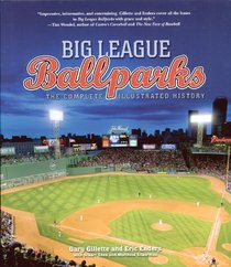 Big League Ballparks: The Complete Illustrated History