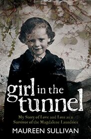 Girl in the Tunnel: My Story of Love and Loss as a Survivor of the Magdalene Laundries