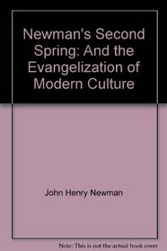 Newman's Second Spring: And the Evangelization of Modern Culture