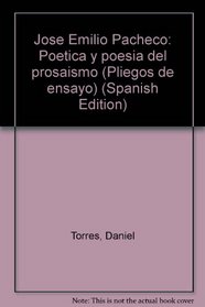 Jose Emilio Pacheco: Poetica y poesia del prosaismo (Pliegos de ensayo) (Spanish Edition)