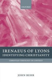 Irenaeus of Lyons: Identifying Christianity (Christian Theology in Context)
