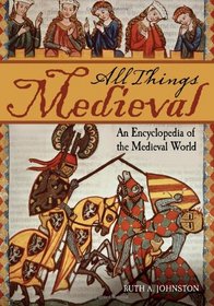 All Things Medieval [2 volumes]: An Encyclopedia of the Medieval World