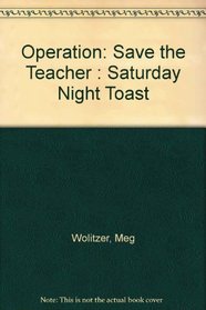 Operation: Save the Teacher : Saturday Night Toast