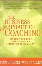 The Business and Practice of Coaching: Finding Your Niche, Making Money, and Attracting Ideal Clients