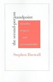 The Second-Person Standpoint: Morality, Respect, and Accountability