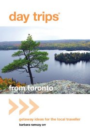 Day Trips from Toronto: Getaway Ideas for the Local Traveller (Day Trips Series)