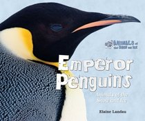 Emperor Penguins: Animals of the Snow and Ice