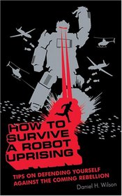 How to Survive a Robot Uprising [UNABRIDGED]