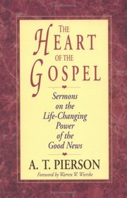 The Heart of the Gospel: Sermons on the Life-Changing Power of the Good News