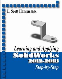 Learning and Applying SolidWorks 2012-2013 Step-by-Step