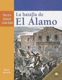 La Batalla de El Alamo/ Battle of the Alamo (Hitos De La Historia De Estados Unidos/Landmark Events in American History) (Spanish Edition)