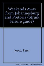 Weekends Away from Johannesburg and Pretoria (Struik leisure guide)