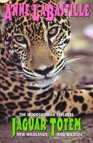 Jaguar Totem : The Woodswoman Explores New Wildlands  Wildlife