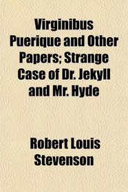 Virginibus Puerique and Other Papers; Strange Case of Dr. Jekyll and Mr. Hyde
