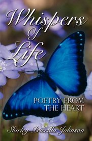 Whispers Of Life: Poetry From the Heart