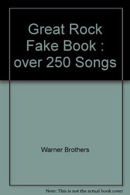 Great Rock Fake Book: Over 250 Songs