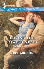 Having the Cowboy's Baby (Blue Falls, Texas, Bk 2) (Harlequin American Romance, No 1468)