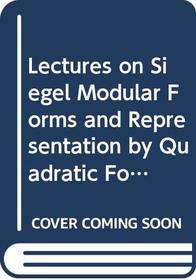 Lectures on Siegel Modular Forms and Representation by Quadratic Forms (Lectures on Mathematics and Physics Mathematics)