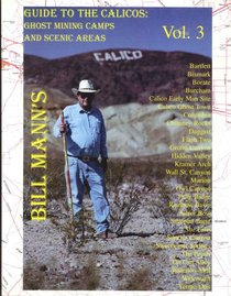 Guide to the Calicos: Ghost Mining Camps and Scenic Areas (Bill Mann's Guides to Interesting and Mysterious Sites in th)