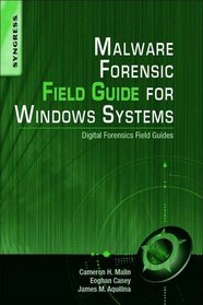 Malware Forensic Field Guide for Windows Systems: Digital Forensics Field Guides