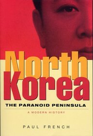 North Korea : The Paranoid Peninsula, A Modern History