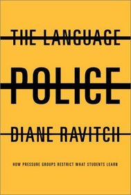 The Language Police:  How Pressure Groups Restrict What Students Learn