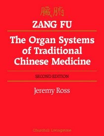 Zang Fu: The Organ Systems of Traditional Chinese Medicine : Functions, Interrelationships, and Patterns of Disharmony in Theory and Practice