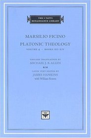 Platonic Theology, Volume 4 : Books XII-XIV (The I Tatti Renaissance Library)