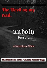 Unholy Pursuit: The Devil on My Trail: Unholy Pursuit (UnHoly Pursuit Saga) (Volume 1)