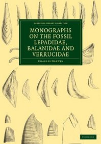 Monographs on the Fossil Lepadidae, Balanidae and Verrucidae (Cambridge Library Collection - Life Sciences)