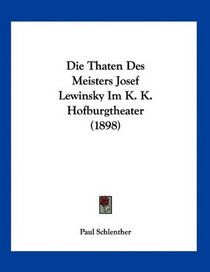 Die Thaten Des Meisters Josef Lewinsky Im K. K. Hofburgtheater (1898) (German Edition)