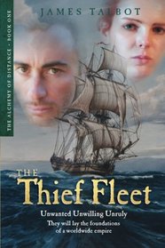 The Thief Fleet: Unwanted, unwilling, unruly, they will lay the foundations of a worldwide empire...