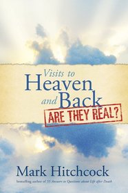 Visits to Heaven and Back: Are They Real?