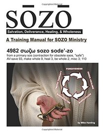 SOZO - salvation, deliverance, healing, & wholeness: A Training Manual for SOZO Teams