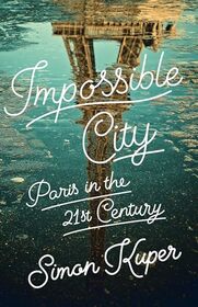 Impossible City: Paris in the Twenty-First Century