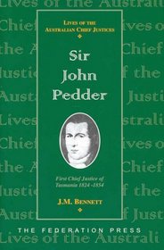 Sir John Pedder: First Chief Justice of Tasmania, 1824-1854 (Lives of the Australian Chief Justices)