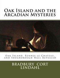 Oak Island and the Arcadian Mysteries: Oak Island, Rennes le Chateau, and Shugborough Hall