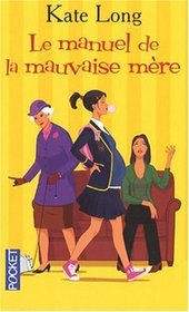 Le manuel de la mauvaise mre (French Edition)