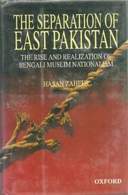 The Separation of East Pakistan: The Rise and Realization of Bengali Muslim Nationalism