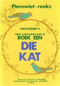 Die Kat: Sub A/Graad 1: Derde Aanvullende Boek (First language: Pierewiet-Leesreeks: Reading Series) (Afrikaans Edition)