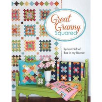 Great Granny Squared By Lori Holt of Bee in My Bonnet Quilt Pattern Book