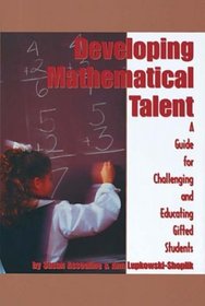 Developing Mathematical Talent: A Guide for Challenging and Educating Gifted Students