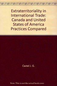 Extraterritoriality in International Trade: Canada and United States of America Practices Compared
