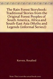 The Rain Forest Storybook : Traditional Stories from the Original Forest Peoples of South America, Africa and South-East Asia (Myths  Legends (Informal Series))