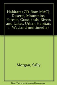 Habitats (CD-Rom MAC): Deserts, Mountains, Forests, Grasslands, Rivers and Lakes, Urban Habitats 1 (Wayland multimedia)