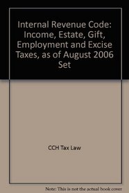 Internal Revenue Code: Income, Estate, Gift, Employment and Excise Taxes, as of August 2006 Set