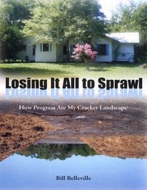 Losing It All to Sprawl: How Progress Ate My Cracker Landscape (Florida History and Culture)