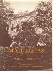 Mad Lucas: Strange Story of Victorian England's Most Famous Hermit